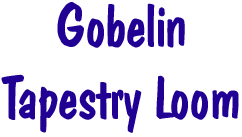 Gobelin Tapestry Loom