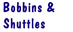 Bobbins and Shuttles